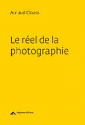 Le réel de la photographie - Arnaud Claass