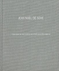 Ceux que j’ai rencontrés ne m’ont peut-être pas vu - Jean Noël de Soye