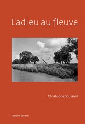 L’adieu au fleuve - Christophe Goussard, Christophe Dabitch