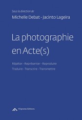 La photographie en Acte(s) - Jacinto Lageira, Michelle Debat