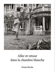 Aller et retour dans la chambre blanche - Denis Roche