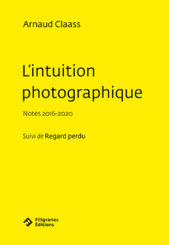 L’intuition photographique - Arnaud Claass