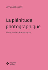 La plénitude photographique - Arnaud Claass